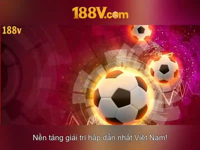 Ý nghĩa cốt lõi và mục tiêu của 188V Ý nghĩa cốt lõi và mục tiêu của 188V